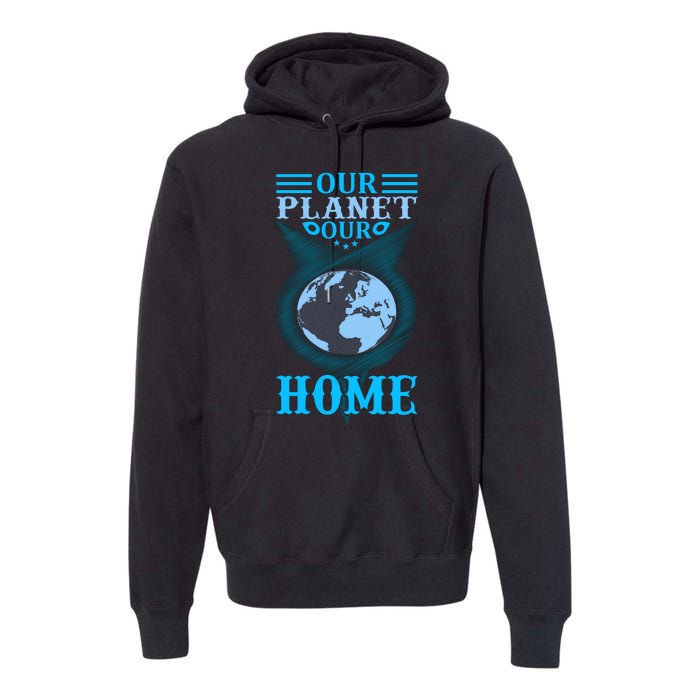 Our Planet Our Home Premium Hoodie