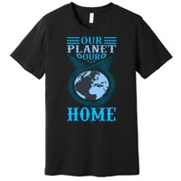 Our Planet Our Home Premium T-Shirt