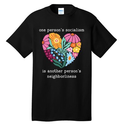 One Persons Socialism Is Another PersonS Neighborliness Tall T-Shirt