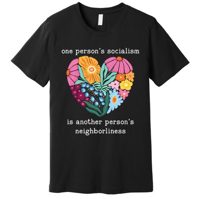 One Persons Socialism Is Another PersonS Neighborliness Premium T-Shirt