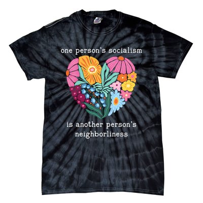 One Persons Socialism Is Another PersonS Neighborliness Tie-Dye T-Shirt