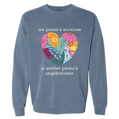 One Persons Socialism Is Another PersonS Neighborliness Garment-Dyed Sweatshirt