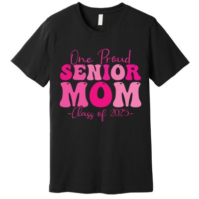 One Proud Senior Mom Class Of 2025 Graduation Groovy Print Premium T-Shirt
