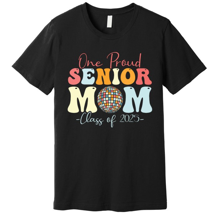 One Proud Senior Mom Class Of 2025 Graduation Groovy Print Premium T-Shirt