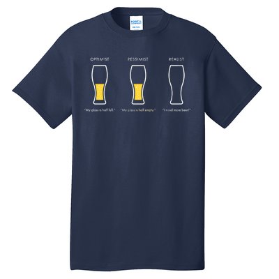 Optimist Pessimist Realist I Need A Beer Tall T-Shirt