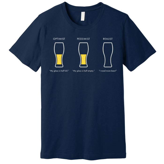 Optimist Pessimist Realist I Need A Beer Premium T-Shirt