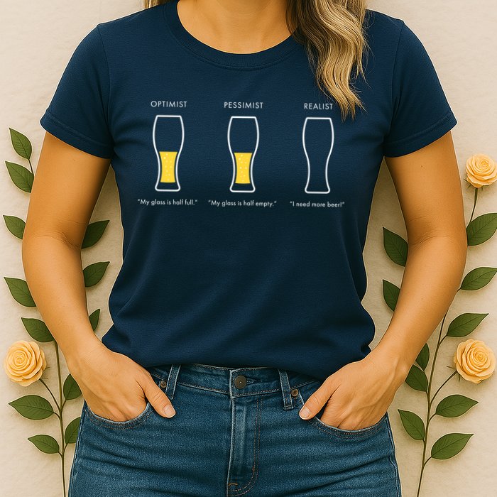 Optimist Pessimist Realist I Need A Beer Womens T-Shirt