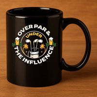 Over Par & Under The Influence Funny Golf 11oz C Handle Ceramic Mug