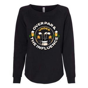 Over Par & Under The Influence Funny Golf Womens California Wash Sweatshirt