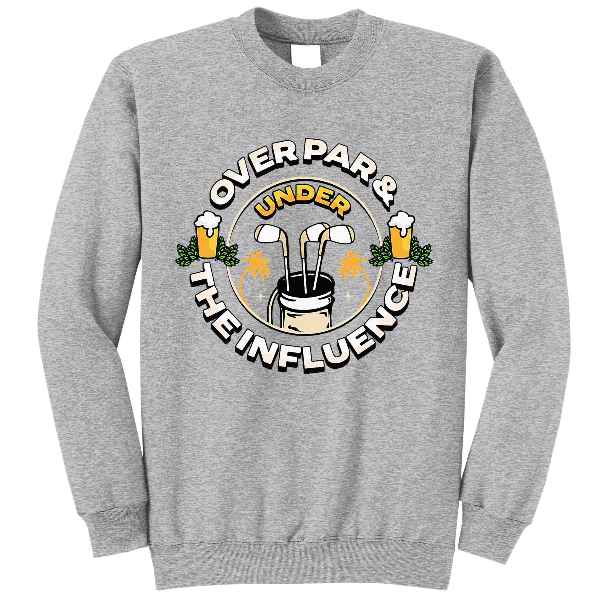 Over Par & Under The Influence Funny Golf Tall Sweatshirt