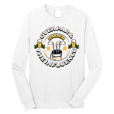 Over Par & Under The Influence Funny Golf Long Sleeve Shirt