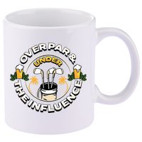 Over Par & Under The Influence Funny Golf 11oz C Handle Ceramic Mug