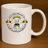 Over Par & Under The Influence Funny Golf 11oz C Handle Ceramic Mug