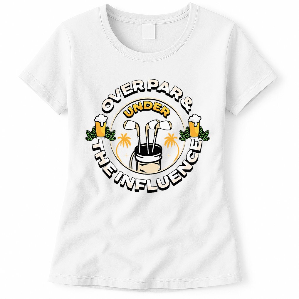 Over Par & Under The Influence Funny Golf Womens T-Shirt