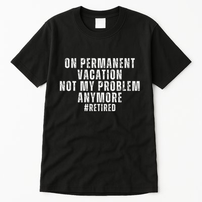 On Permanent Vacation Funny Retirement Retired 2025 Tall T-Shirt