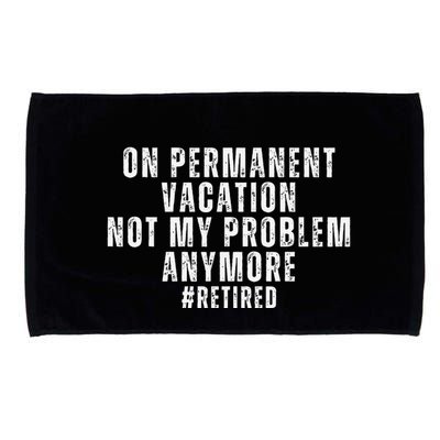 On Permanent Vacation Funny Retirement Retired 2025 Microfiber Hand Towel