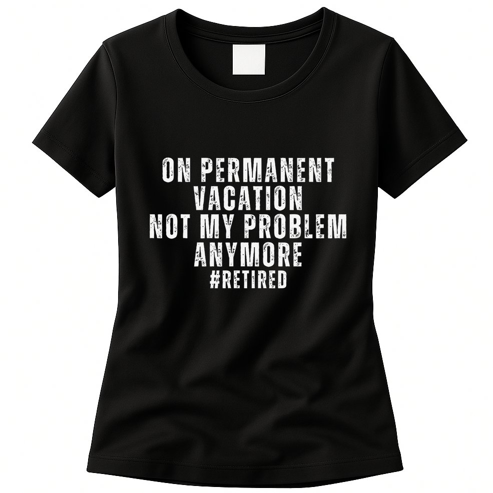 On Permanent Vacation Funny Retirement Retired 2025 Womens T-Shirt