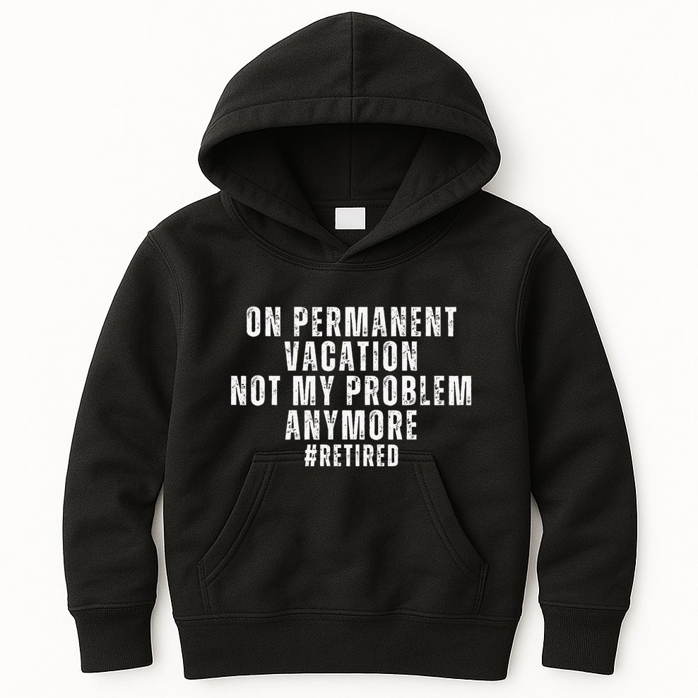 On Permanent Vacation Funny Retirement Retired 2025 Kids Hoodie