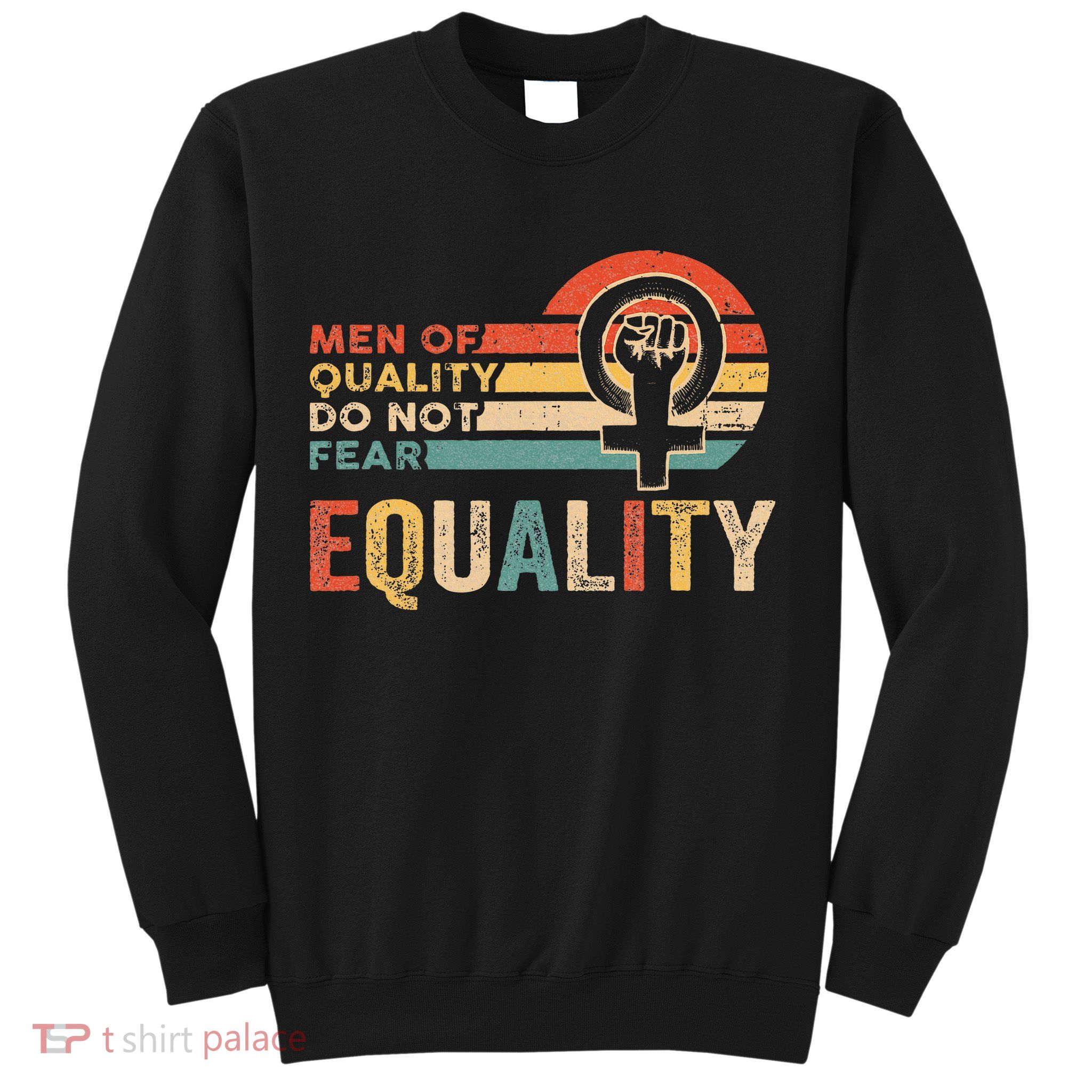 Of Quality Do Not Fear Equality Feminism Sweatshirt