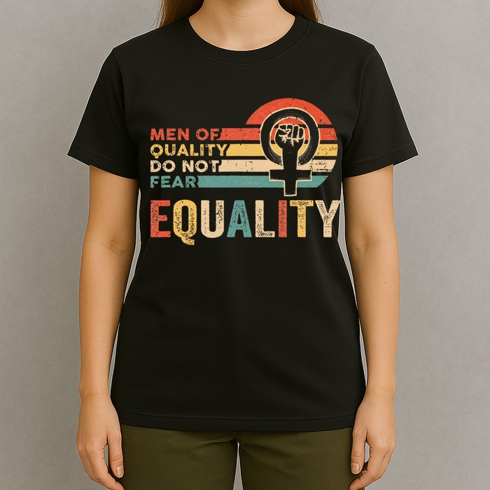 Of Quality Do Not Fear Equality Feminism T-Shirt
