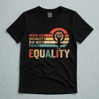 Of Quality Do Not Fear Equality Feminism T-Shirt