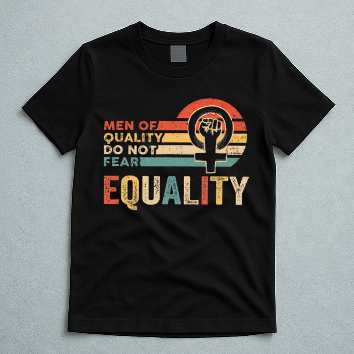 Of Quality Do Not Fear Equality Feminism T-Shirt