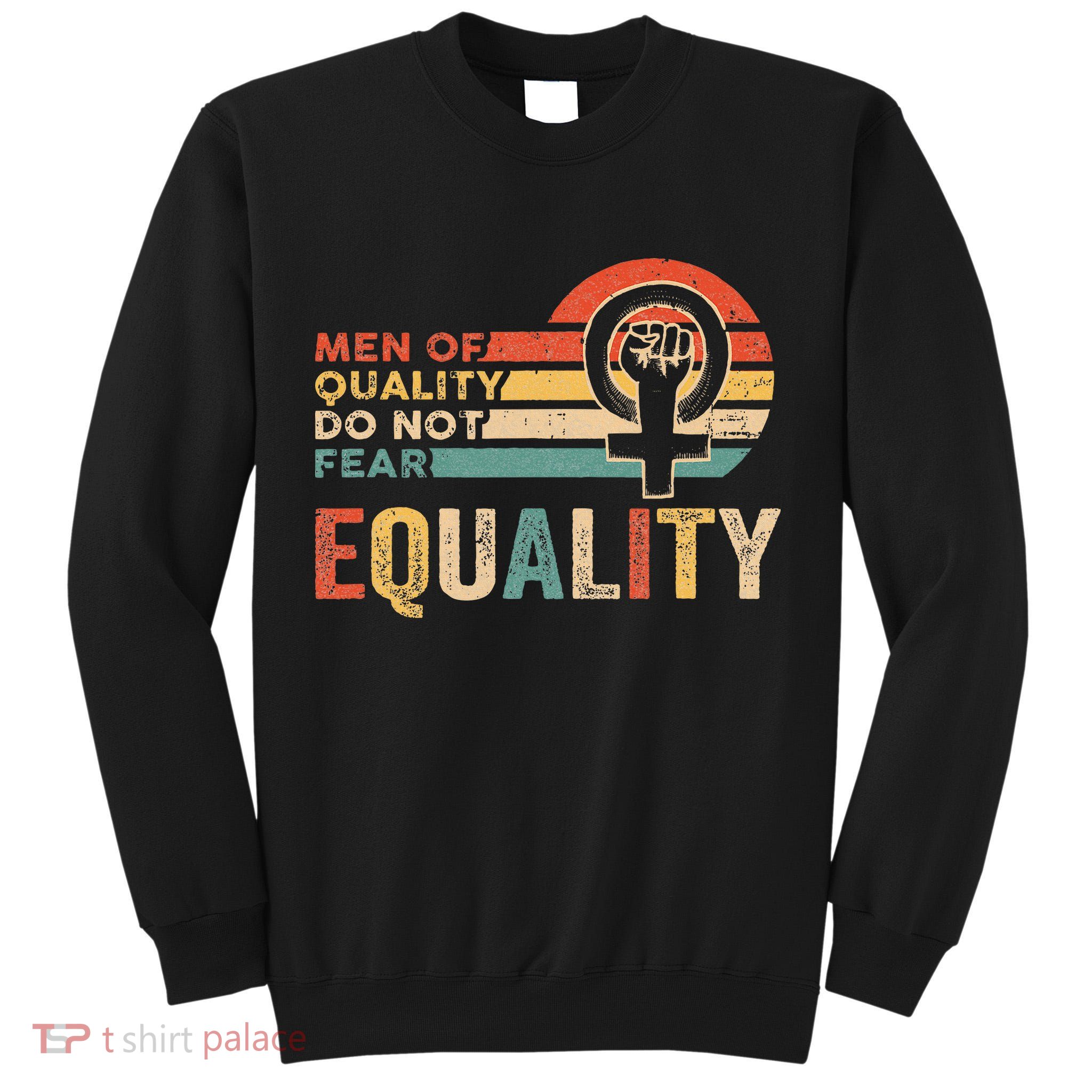 Of Quality Do Not Fear Equality Feminism Tall Sweatshirt