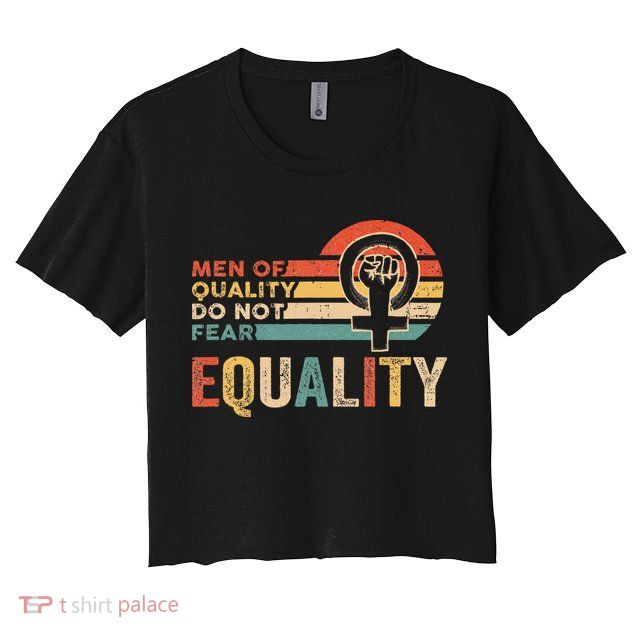 Of Quality Do Not Fear Equality Feminism Crop Top