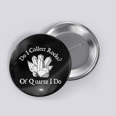 Of Quartz I Do Rock Collector Geode Hunter Geology Button