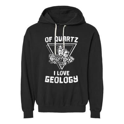 Of Quartz I Love Geology Fun Geologist Rock Collecting Gift Meaningful Gift Garment-Dyed Fleece Hoodie