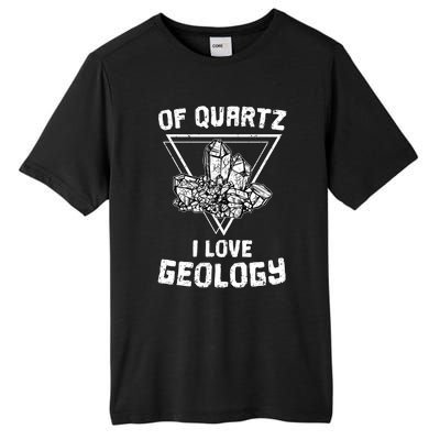 Of Quartz I Love Geology Fun Geologist Rock Collecting Gift Meaningful Gift Tall Fusion ChromaSoft Performance T-Shirt