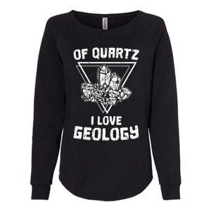 Of Quartz I Love Geology Fun Geologist Rock Collecting Gift Meaningful Gift Womens California Wash Sweatshirt