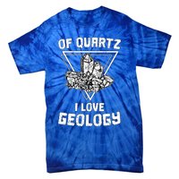 Of Quartz I Love Geology Fun Geologist Rock Collecting Gift Meaningful Gift Tie-Dye T-Shirt