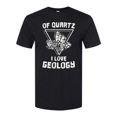 Of Quartz I Love Geology Fun Geologist Rock Collecting Gift Meaningful Gift Softstyle CVC T-Shirt