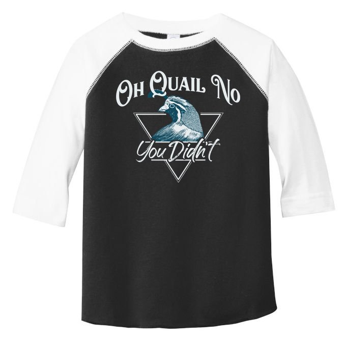 Oh Quail No You Didn't Cute Gift Hunting Quails Hunters Cute Gift Bird Day Funny Toddler Fine Jersey T-Shirt