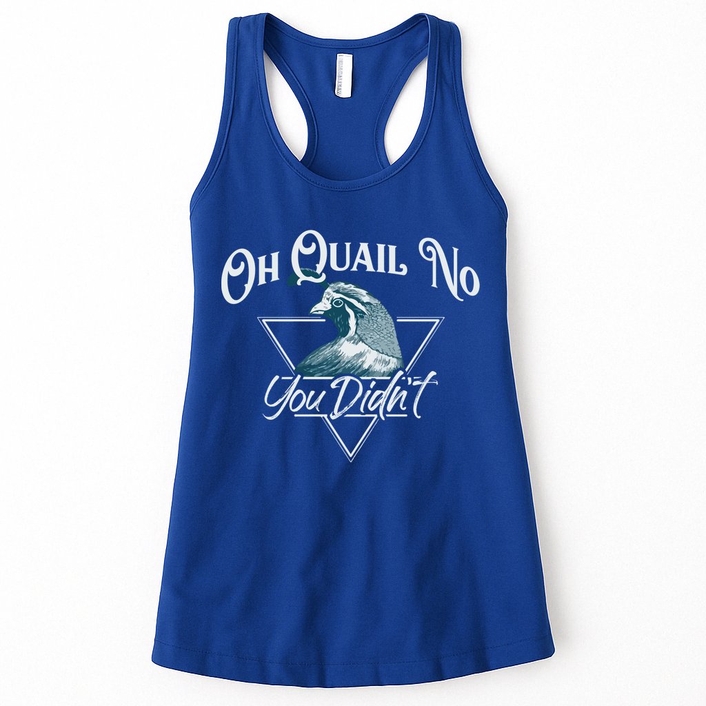Oh Quail No You Didn't Cute Gift Hunting Quails Hunters Cute Gift Bird Day Funny Womens Tank Top