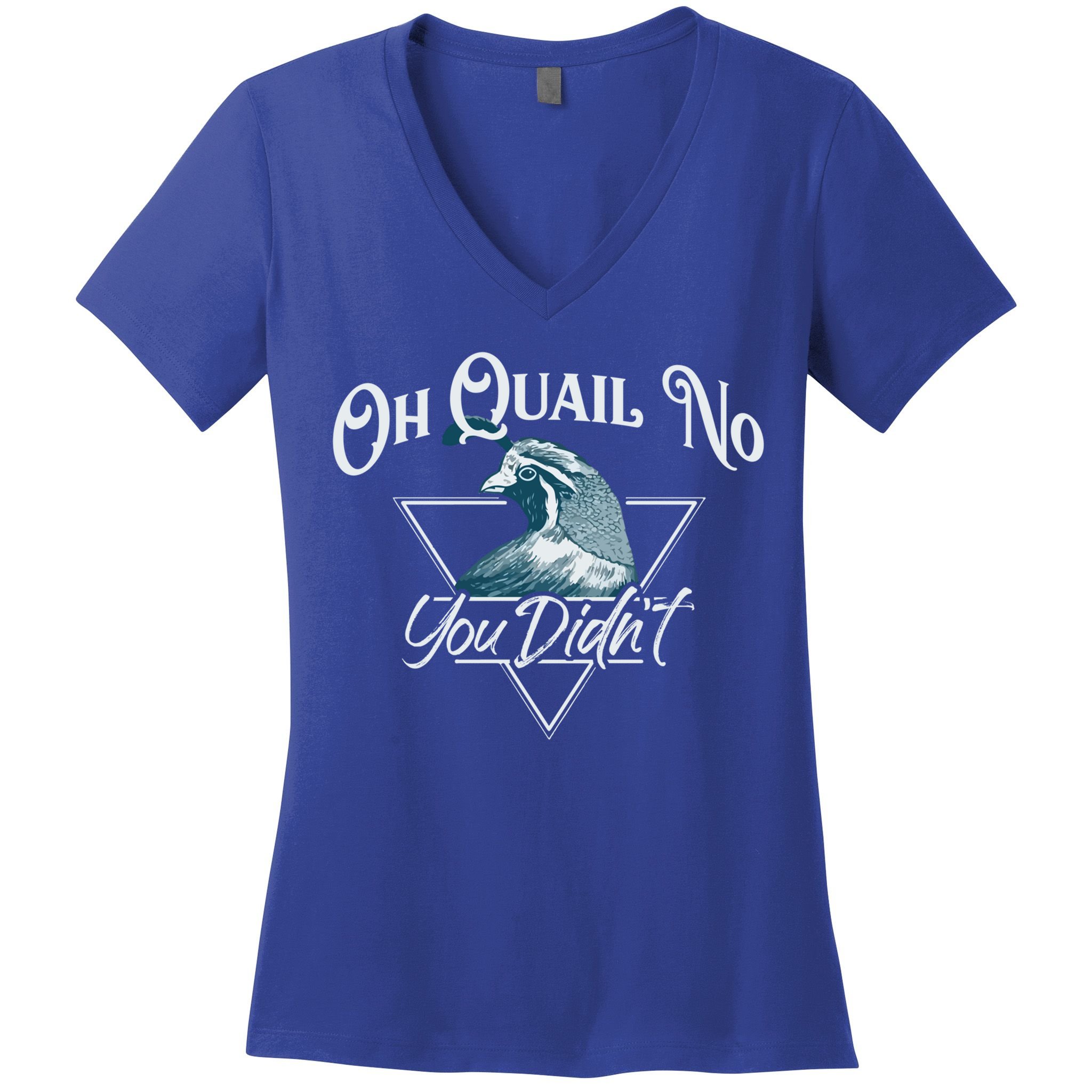 Oh Quail No You Didn't Cute Gift Hunting Quails Hunters Cute Gift Bird Day Funny Women's V-Neck T-Shirt