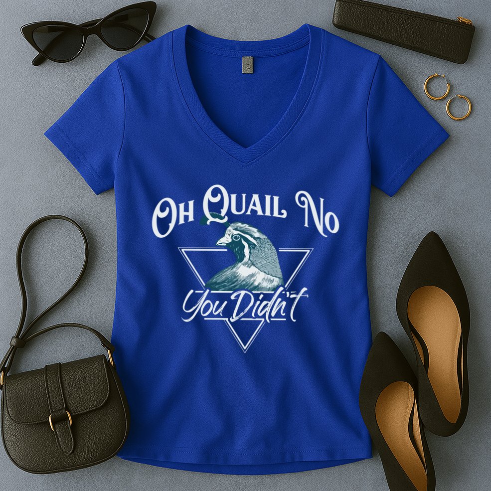 Oh Quail No You Didn't Cute Gift Hunting Quails Hunters Cute Gift Bird Day Funny Women's V-Neck T-Shirt