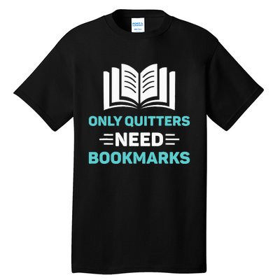 Only Quitters Need Bookmarks Book Tall T-Shirt