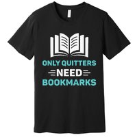 Only Quitters Need Bookmarks Book Premium T-Shirt