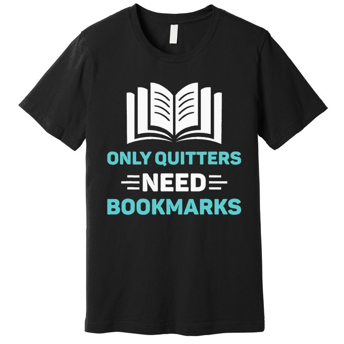 Only Quitters Need Bookmarks Book Premium T-Shirt