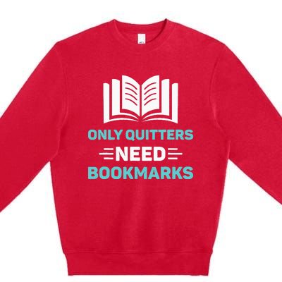 Only Quitters Need Bookmarks Book Premium Crewneck Sweatshirt