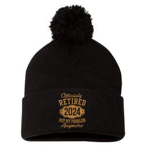 Officially Retired 2024 Not My Problem Anymore Retirement Pom Pom 12in Knit Beanie