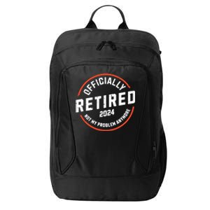 Officially Retired 2024 Not My Problem Anymore Retirement City Backpack