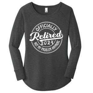 Officially Retired 2024 Not My Problem Anymore Women's Perfect Tri Tunic Long Sleeve Shirt