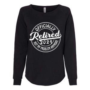 Officially Retired 2024 Not My Problem Anymore Womens California Wash Sweatshirt