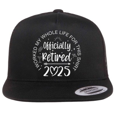 Officially Retired 2025 I Worked My Whole Life Retirement Gift Flatbill Hat