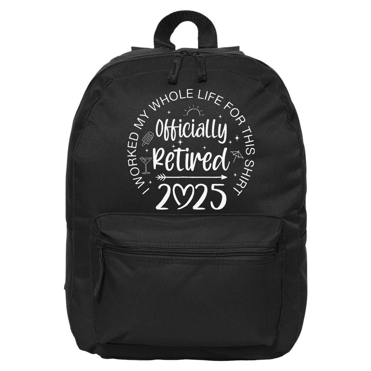 Officially Retired 2025 I Worked My Whole Life Retirement Gift 16 in Basic Backpack