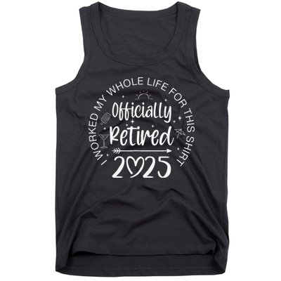 Officially Retired 2025 I Worked My Whole Life Retirement Gift Tank Top