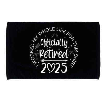 Officially Retired 2025 I Worked My Whole Life Retirement Gift Microfiber Hand Towel